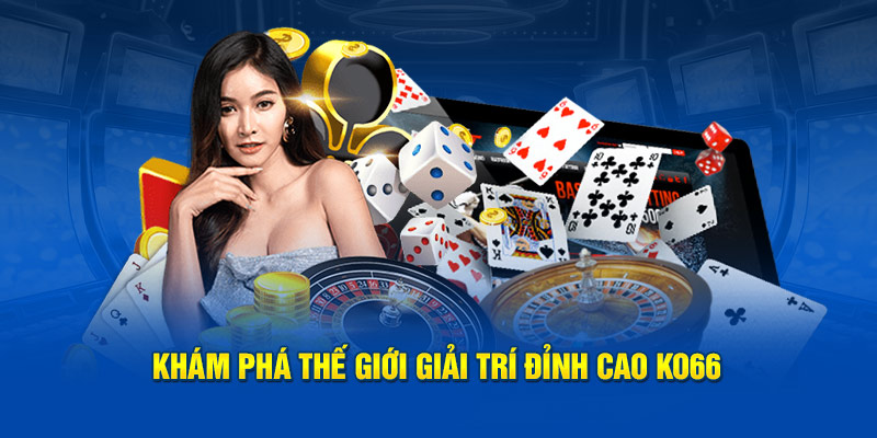 Khám phá thế giới giải trí hấp dẫn Ko66