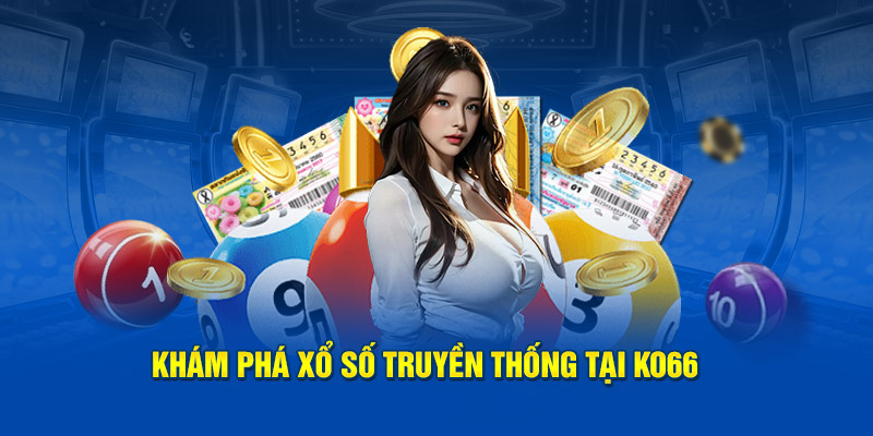 Khám phá xổ số truyền thống tại nhà cái