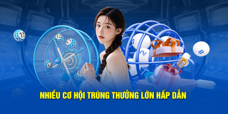 Nhiều cơ hội trúng thưởng lớn hấp dẫn