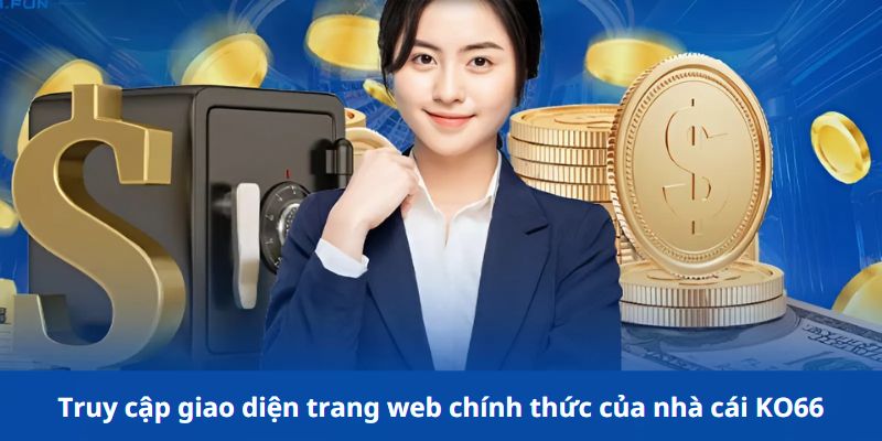 Truy cập giao diện trang web chính thức của nhà cái Ko66